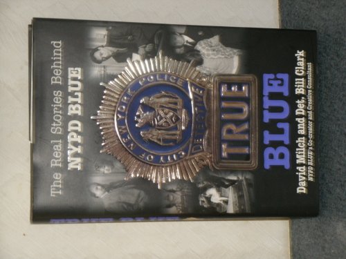 Imagen de archivo de True Blue: The Real Stories Behind NYPD Blue a la venta por SecondSale