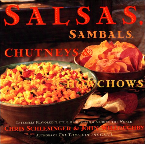 9780688142704: Salsas, Sambals, Chutneys and Chowchows: Intensely Flavored "Little Dishes" from Around the World