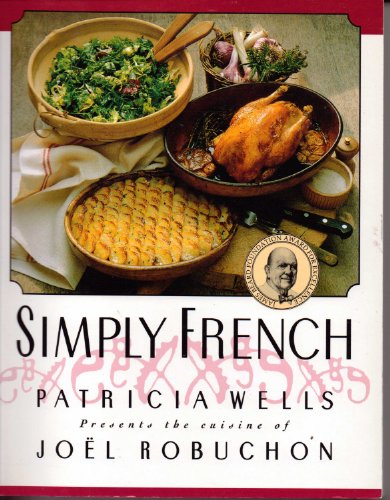 Beispielbild fr Simply French: Patricia Wells Presents the Cuisine of Joel Robuchon zum Verkauf von Roundabout Books