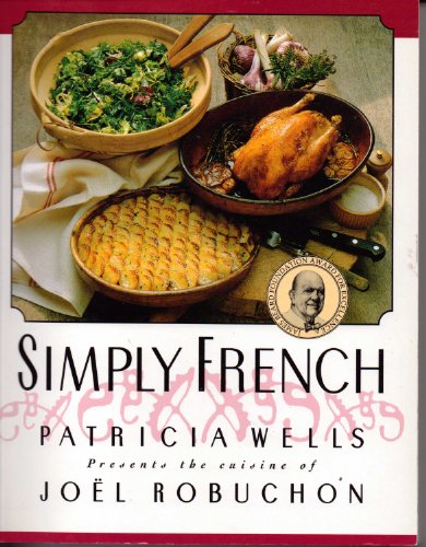 9780688143565: Simply French: Patricia Wells Presents the Cuisine of Joel Robuchon