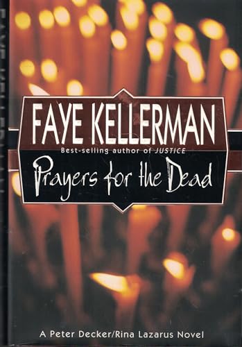 Prayers for the Dead: A Peter Decker/Rina Lazarus Novel (Peter Decker & Rina Lazarus Novels) (9780688143671) by Kellerman, Faye