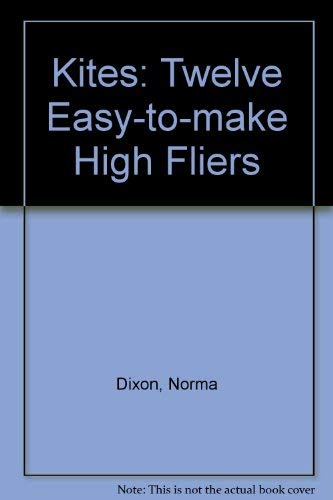 Kites: Twelve Easy-To-Make High Fliers (9780688144913) by Dixon, Norma