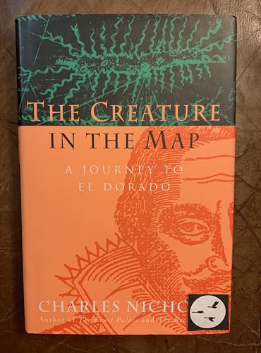 

The Creature in the Map: A Journey to El Dorado [first edition]