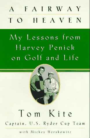 A Fairway to Heaven: My Lessons from Harvey Penick on Golf and Life.