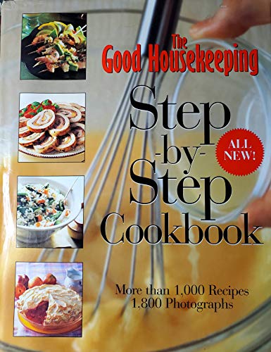 Stock image for The Good Housekeeping Step-by-Step Cookbook: More Than 1,000 Recipes * 1,800 Photographs for sale by Jenson Books Inc