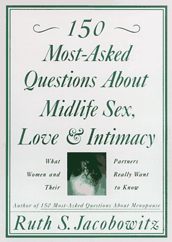 Stock image for 150 Most-Asked Questions About Mid-Life Sex, Love and Intimacy for sale by Books for a Cause