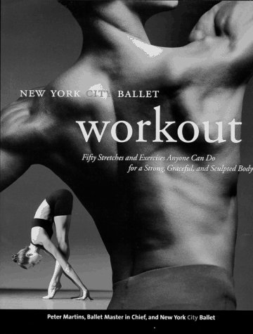 9780688148430: The New York City Ballet Workout: Fifty Stretches and Exercises Anyone Can Do for a Strong, Graceful, and Sculpted Body