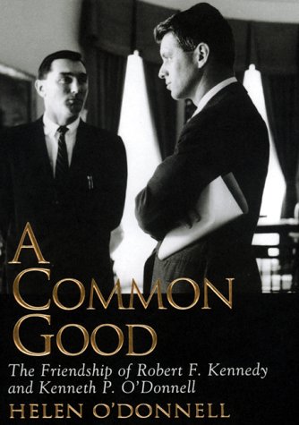 Beispielbild fr A Common Good: The Friendship Of Robert F. Kennedy And Kenneth P. Odonnell zum Verkauf von Books-FYI, Inc.