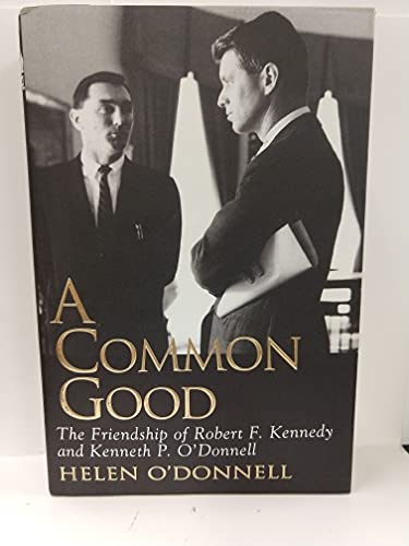 Imagen de archivo de A Common Good: The Friendship Of Robert F. Kennedy And Kenneth P. O'donnell a la venta por More Than Words