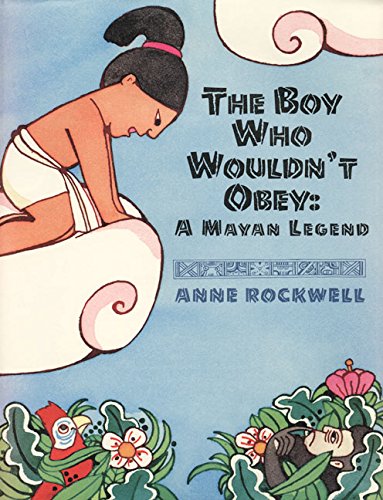 Stock image for The Boy Who Wouldn't Obey : A Mayan Legend for sale by Better World Books