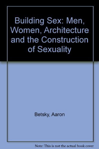 9780688149505: Building Sex: Men, Women, Architecture, and the Construction of Sexuality