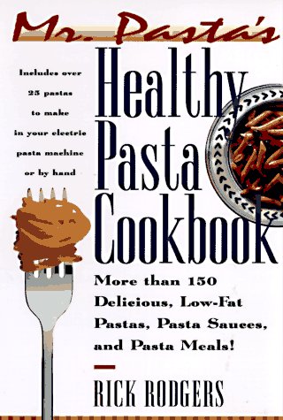 9780688149536: Mister Pasta's Healthy Pasta Cookbook: More Than 150 Delicious, Low-Fat Pastas...