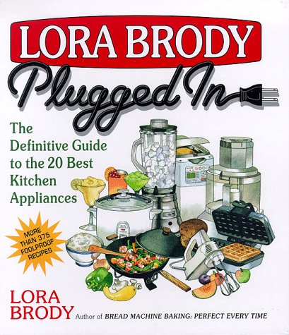 Stock image for Lora Brody Plugged In: The Definitive Guide To The 20 Best Kitchen Appliances for sale by SecondSale