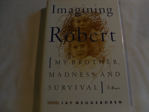 Beispielbild fr Imagining Robert : My Brother, Madness and Survival: A Memoir zum Verkauf von Better World Books