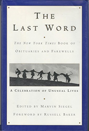 Beispielbild fr The Last Word: The New York Times Book of Obituaries and Farewells : A Celebration of Unusual Lives zum Verkauf von Wonder Book