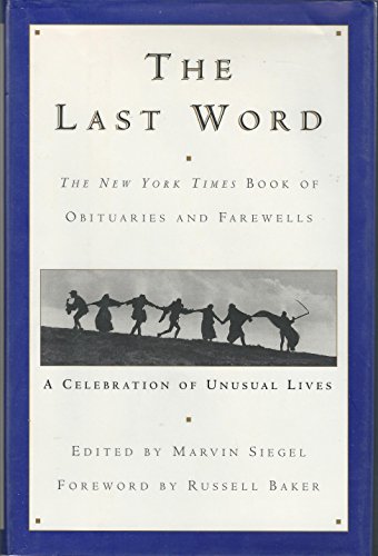 Stock image for The Last Word : The New York Times Book of Obituaries and Farewells: A Celebration of Unusual Lives for sale by Better World Books