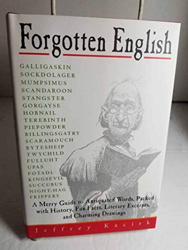 Beispielbild fr Forgotten English: A Merry Guide to Antiquated Words, Packed with History, Fun Facts, Literary Excerpts, and Charming Drawings zum Verkauf von Wonder Book