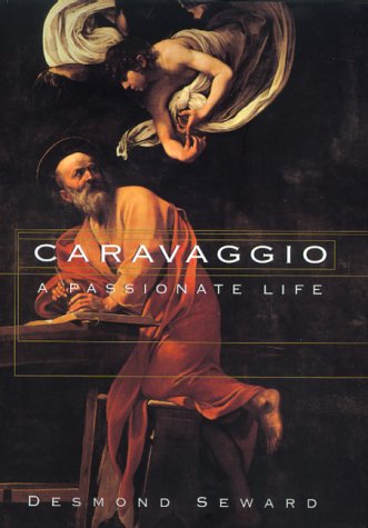 Beispielbild fr Caravaggio: A Passionate Life zum Verkauf von SecondSale