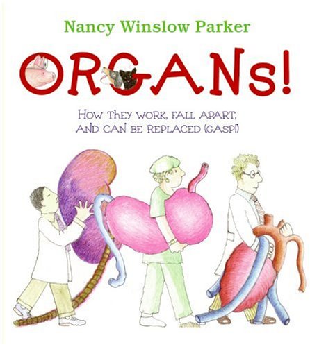 Organs!: How They Work, Fall Apart, and Can Be Replaced (Gasp!) (9780688151065) by Parker, Nancy Winslow