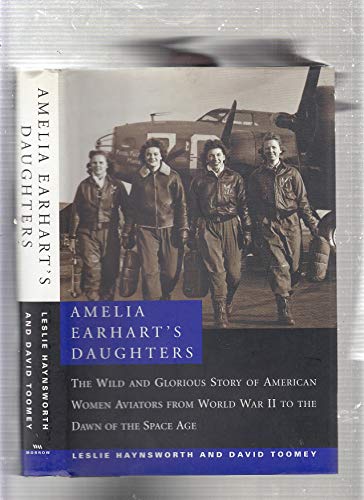 9780688152338: Amelia Earhart's Daughters: The Wild and Glorious Story of American Women Aviators from World War II to the Dawn of the Space Age