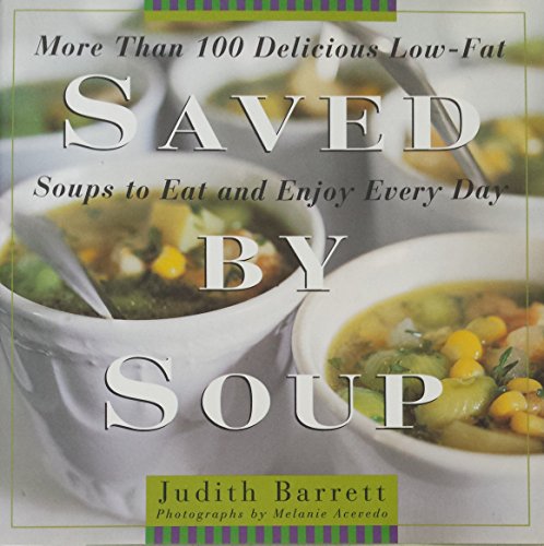 Beispielbild fr Saved by Soup : More Than 100 Delicious Low-Fat Soups to Eat and Enjoy Every Day zum Verkauf von Better World Books