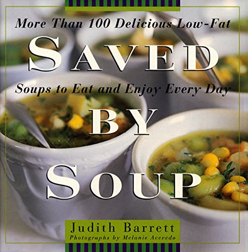 Stock image for Saved By Soup: More Than 100 Delicious Low-Fat Soups To Eat And Enjoy Every Day for sale by Gulf Coast Books