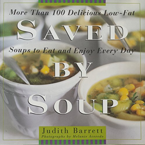 Stock image for Saved By Soup: More Than 100 Delicious Low-Fat Soups To Eat And Enjoy Every Day for sale by SecondSale