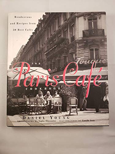 Imagen de archivo de The Paris Cafe Cookbook : Rendezvous and Recipes from 50 Best Cafes a la venta por ZBK Books