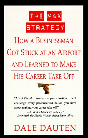 Stock image for The Max Strategy : How a Businessman Got Stuck at an Airport and Learned to Make His Career Take Off for sale by Better World Books