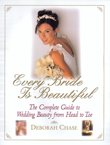 Stock image for Every Bride Is Beautiful: The Complete Guide To Wedding Beauty From Head To Toe for sale by Books End Bookshop