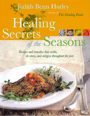 Stock image for Healing Secrets of the Seasons: Recipes And Remedies That Soothe, De-Stress, And Energize Throughout The Year for sale by Front Cover Books