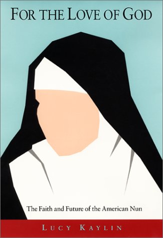 9780688154585: For the Love of God: The Faith and Future of the American Nun