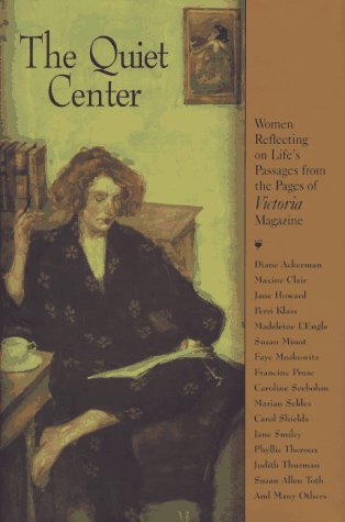 Beispielbild fr The Quiet Center : Women Reflecting on Life's Passages from the Pages of Victoria Magazine zum Verkauf von Better World Books: West