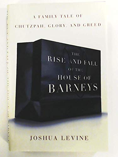 Beispielbild fr The Rise and Fall of the House of Barneys : A Family Tale of Chutzpah, Glory and Greed zum Verkauf von Better World Books