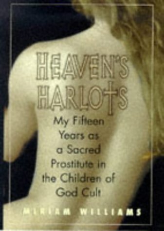 Stock image for Heaven's Harlots: My Fifteen Years as a Sacred Prostitute in the Children of God Cult. for sale by Henry Hollander, Bookseller