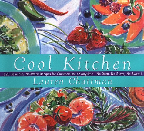 Stock image for Cool Kitchen: No Oven, No Stove, No Sweat! 125 Delicious, No-Work Recipes For Summertime Or Anytime for sale by Front Cover Books