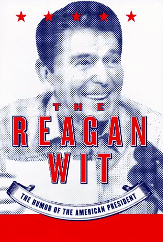 Imagen de archivo de The Reagan Wit: The Humor of the American President a la venta por The Book House, Inc.  - St. Louis