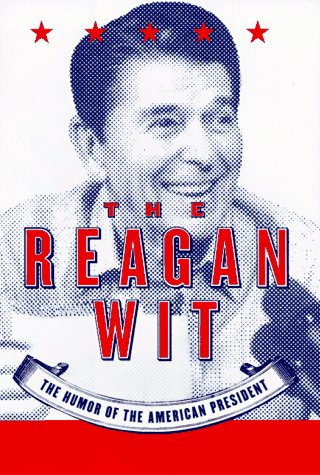 Stock image for The Reagan Wit: The Humor of the American President for sale by SecondSale