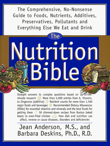 9780688155599: The Nutrition Bible: The Comprehensive, No-Nonsense Guide to Foods, Nutrients, Additives, Preservatives, Pollutants and Everything Else We Eat and Drink