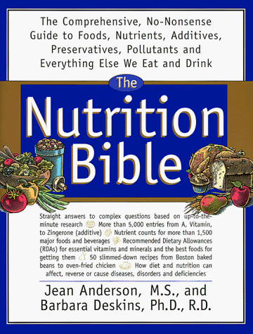 9780688155599: The Nutrition Bible: The Comprehensive, No-Nonsense Guide To Foods, Nutrients, Additives, Preservatives, Pollutants And E