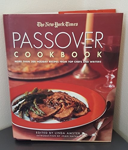 

The New York Times Passover Cookbook : More Than 200 Delicious Recipes from Top Chefs and Writers [first edition]