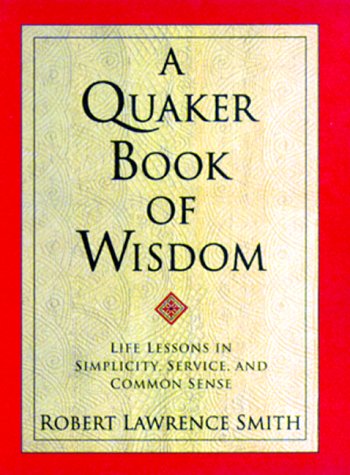 Stock image for A Quaker Book of Wisdom: Life Lessons In Simplicity, Service, And Common Sense (Living Planet Book) for sale by BooksRun