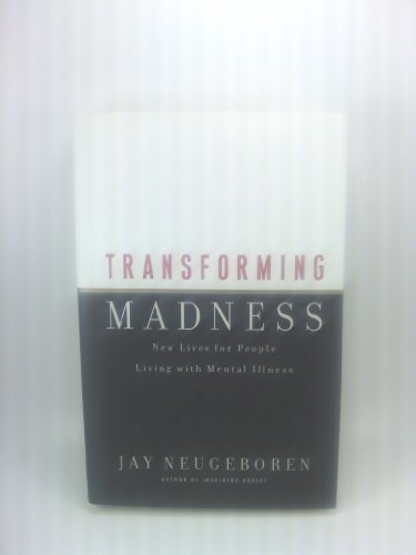 Beispielbild fr Transforming Madness : New Lives for People Living with Mental Illness zum Verkauf von Better World Books