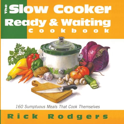 Imagen de archivo de Slow Cooker Ready & Waiting: 160 Sumptuous Meals That Cook Themselves a la venta por Gulf Coast Books