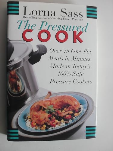 Imagen de archivo de The Pressured Cook: Over 75 One-Pot Meals In Minutes, Made In Today's 100% Safe Pressure Cookers a la venta por SecondSale