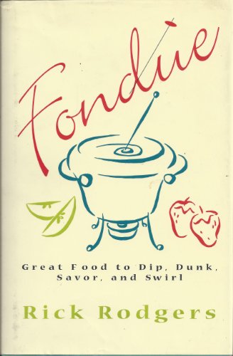 9780688158668: Fondue: Great Food to Dip, Dunk, Savor, and Swirl