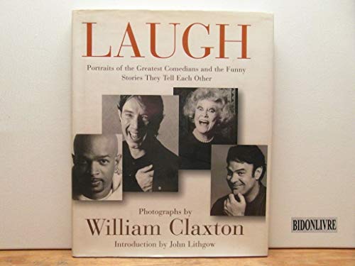 Laugh: Portraits of the Greatest Comedians and the Stories They Tell Each Other (9780688158910) by William Claxton; Kathleen Bywater