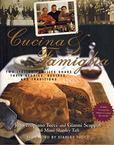 Cucina & Famiglia: Two Italian Families Share Their Stories, Recipes, And Traditions (9780688159023) by Tucci, Joan T.; Scappin, Gianni; Taft, Mimi S.