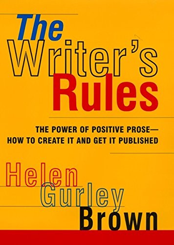 Imagen de archivo de The Writer's Rules : The Power of Positive Prose - How to Create It and Get It Published a la venta por Better World Books