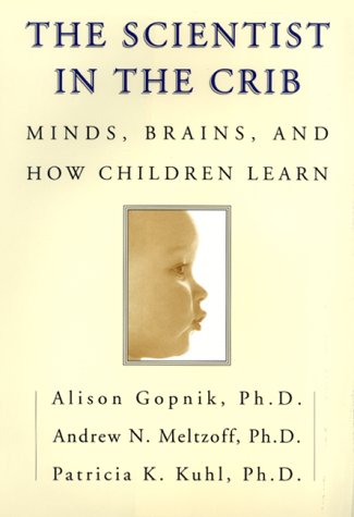 Beispielbild fr The Scientist in the Crib: Minds, Brains, And How Children Learn zum Verkauf von Wonder Book